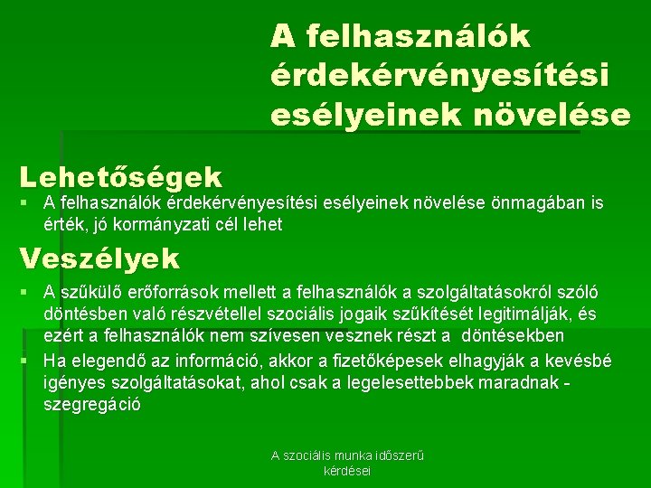 A felhasználók érdekérvényesítési esélyeinek növelése Lehetőségek § A felhasználók érdekérvényesítési esélyeinek növelése önmagában is