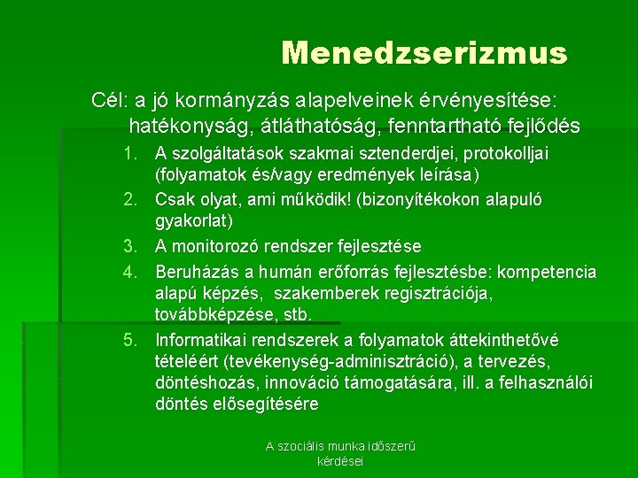 Menedzserizmus Cél: a jó kormányzás alapelveinek érvényesítése: hatékonyság, átláthatóság, fenntartható fejlődés 1. A szolgáltatások