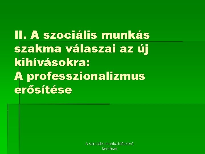 II. A szociális munkás szakma válaszai az új kihívásokra: A professzionalizmus erősítése A szociális