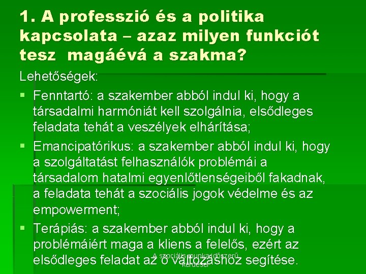 1. A professzió és a politika kapcsolata – azaz milyen funkciót tesz magáévá a