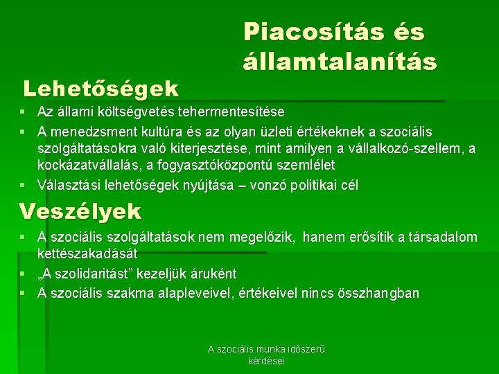 Lehetőségek Piacosítás és államtalanítás § Az állami költségvetés tehermentesítése § A menedzsment kultúra és