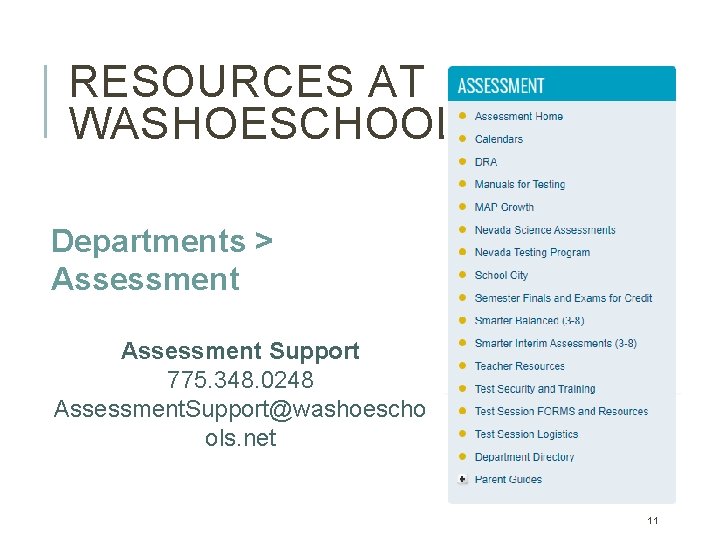 RESOURCES AT WASHOESCHOOLS. NET Departments > Assessment Support 775. 348. 0248 Assessment. Support@washoescho ols. RESOURCES AT WASHOESCHOOLS. NET Departments > Assessment Support 775. 348. 0248 Assessment. Support@washoescho ols.