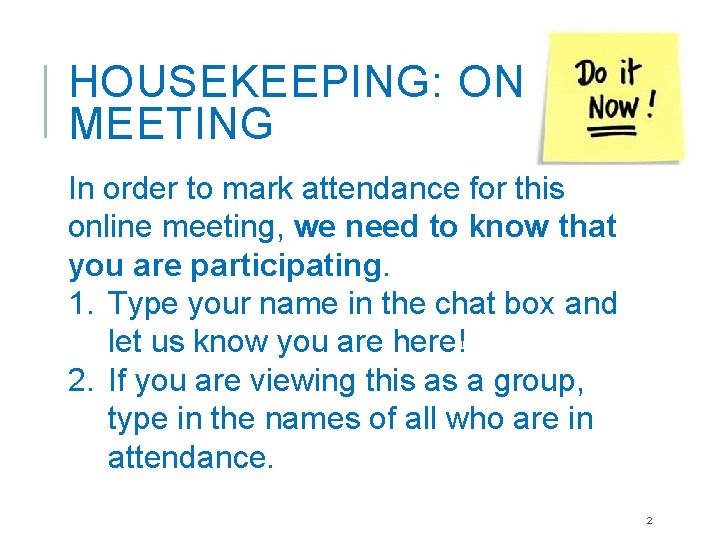 HOUSEKEEPING: ONLINE MEETING In order to mark attendance for this online meeting, we need HOUSEKEEPING: ONLINE MEETING In order to mark attendance for this online meeting, we need