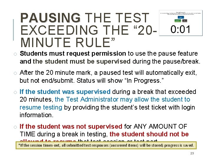 PAUSING THE TEST EXCEEDING THE “ 20 MINUTE RULE” o Students must request permission PAUSING THE TEST EXCEEDING THE “ 20 MINUTE RULE” o Students must request permission