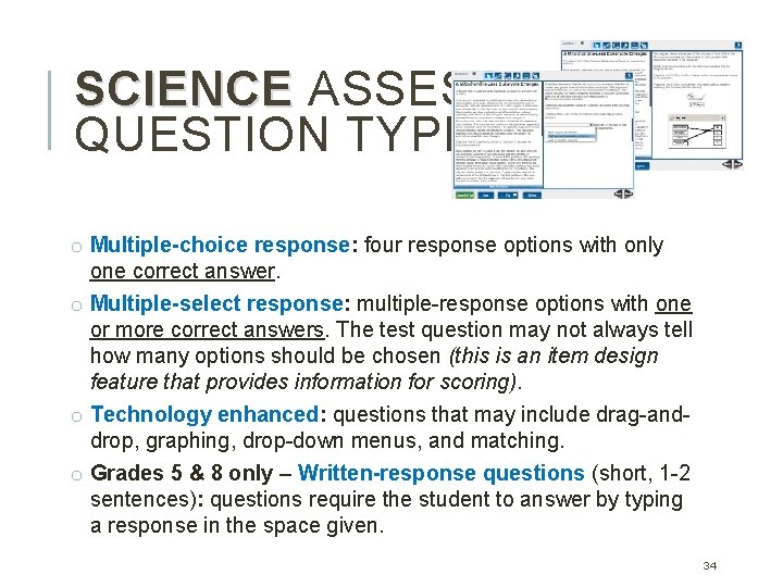 SCIENCE ASSESSMENT: QUESTION TYPES o Multiple-choice response: four response options with only one correct SCIENCE ASSESSMENT: QUESTION TYPES o Multiple-choice response: four response options with only one correct