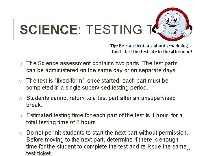 SCIENCE: SCIENCE TESTING TIME Tip: Be conscientious about scheduling. Don’t start the test late SCIENCE: SCIENCE TESTING TIME Tip: Be conscientious about scheduling. Don’t start the test late