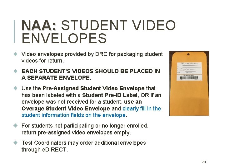 NAA: STUDENT VIDEO ENVELOPES Video envelopes provided by DRC for packaging student videos for NAA: STUDENT VIDEO ENVELOPES Video envelopes provided by DRC for packaging student videos for