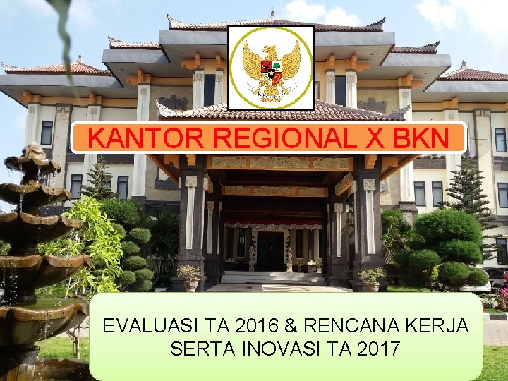 KANTOR REGIONAL X BKN BADAN KEPEGAWAIAN NEGARA KANTOR REGIONAL X BADAN KEPEGAWAIAN NEGARA EVALUASI