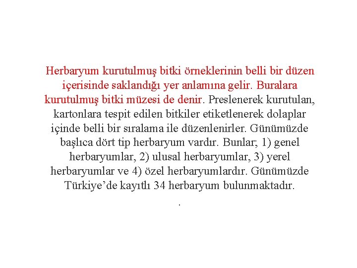 Herbaryum kurutulmuş bitki örneklerinin belli bir düzen içerisinde saklandığı yer anlamına gelir. Buralara kurutulmuş