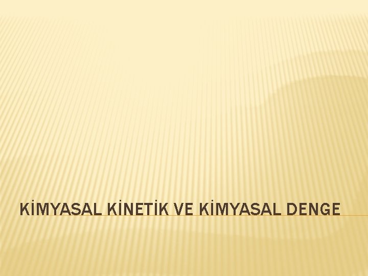 KİMYASAL KİNETİK VE KİMYASAL DENGE 