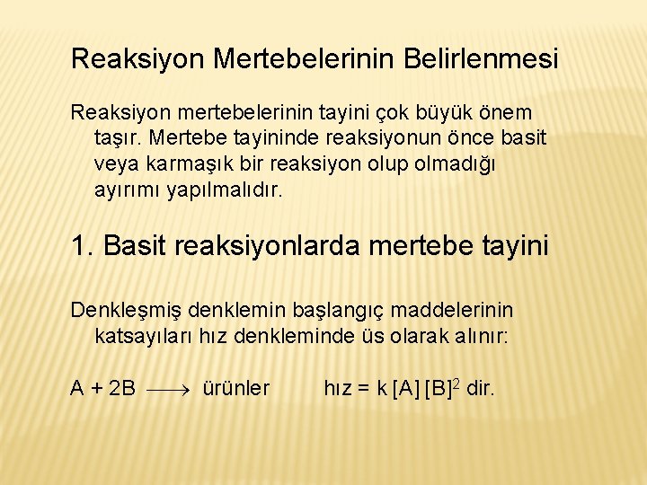 Reaksiyon Mertebelerinin Belirlenmesi Reaksiyon mertebelerinin tayini çok büyük önem taşır. Mertebe tayininde reaksiyonun önce