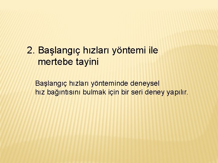 2. Başlangıç hızları yöntemi ile mertebe tayini Başlangıç hızları yönteminde deneysel hız bağıntısını bulmak