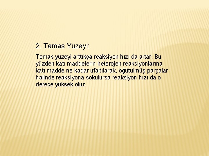 2. Temas Yüzeyi: Temas yüzeyi arttıkça reaksiyon hızı da artar. Bu yüzden katı maddelerin