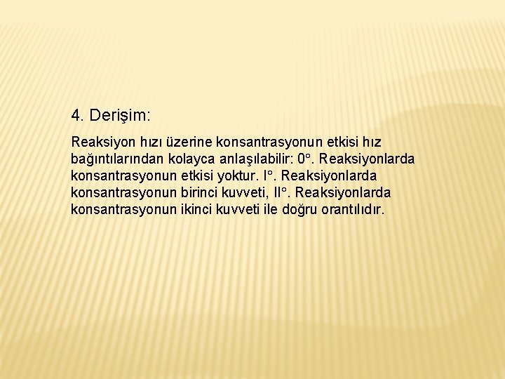 4. Derişim: Reaksiyon hızı üzerine konsantrasyonun etkisi hız bağıntılarından kolayca anlaşılabilir: 0. Reaksiyonlarda konsantrasyonun