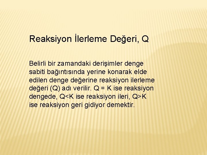 Reaksiyon İlerleme Değeri, Q Belirli bir zamandaki derişimler denge sabiti bağıntısında yerine konarak elde