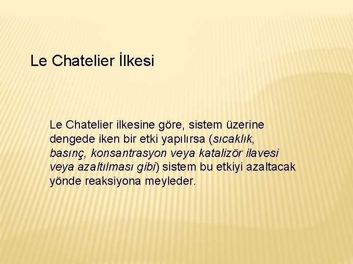 Le Chatelier İlkesi Le Chatelier ilkesine göre, sistem üzerine dengede iken bir etki yapılırsa