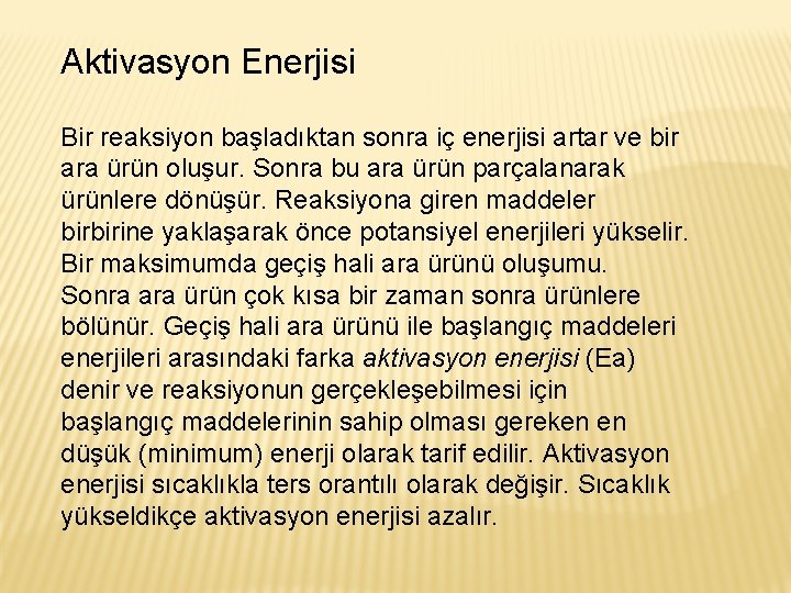 Aktivasyon Enerjisi Bir reaksiyon başladıktan sonra iç enerjisi artar ve bir ara ürün oluşur.