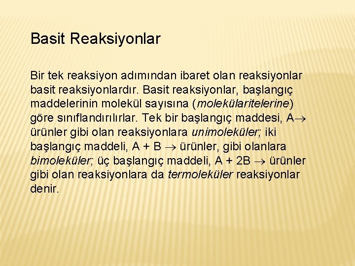 Basit Reaksiyonlar Bir tek reaksiyon adımından ibaret olan reaksiyonlar basit reaksiyonlardır. Basit reaksiyonlar, başlangıç