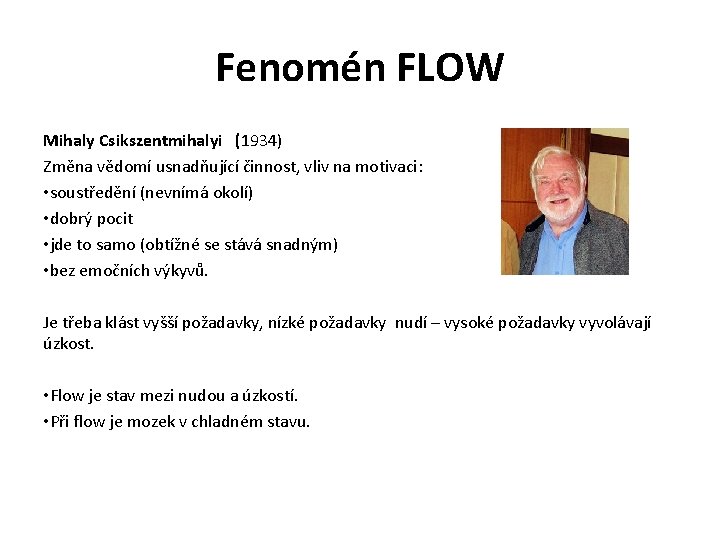 Fenomén FLOW Mihaly Csikszentmihalyi (1934) Změna vědomí usnadňující činnost, vliv na motivaci: • soustředění