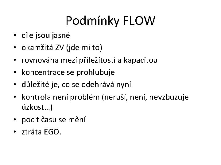 Podmínky FLOW cíle jsou jasné okamžitá ZV (jde mi to) rovnováha mezi příležitostí a