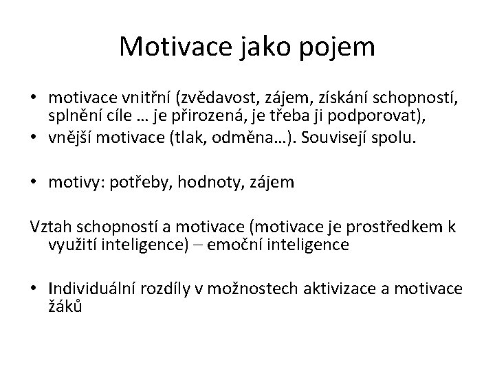 Motivace jako pojem • motivace vnitřní (zvědavost, zájem, získání schopností, splnění cíle … je