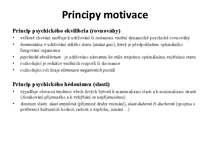 Principy motivace Princip psychického ekvilibria (rovnováhy) • • • veškeré chování směřuje k udržování