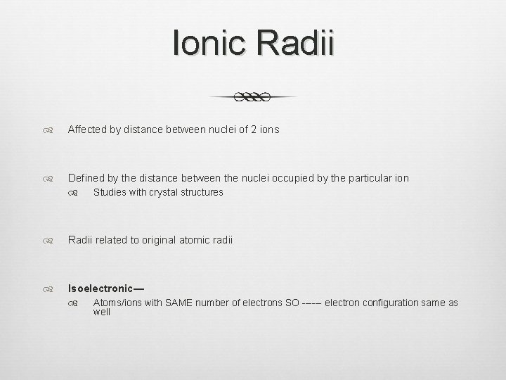 Ionic Radii Affected by distance between nuclei of 2 ions Defined by the distance