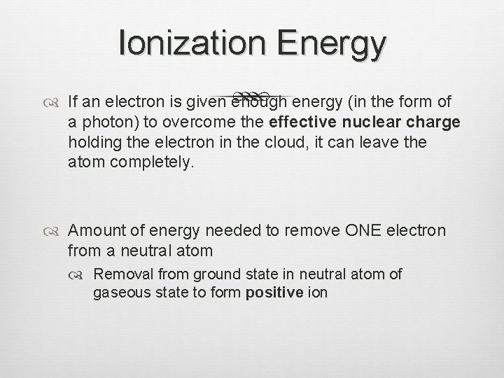 Ionization Energy If an electron is given enough energy (in the form of a