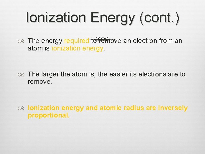 Ionization Energy (cont. ) The energy required to remove an electron from an atom