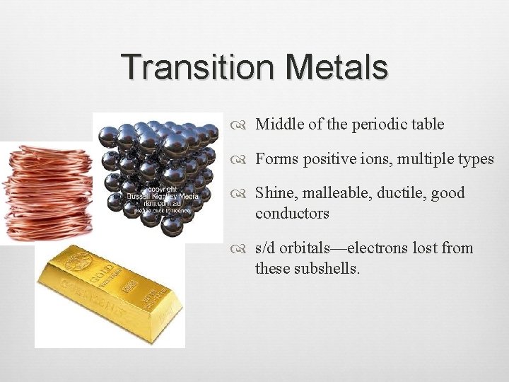 Transition Metals Middle of the periodic table Forms positive ions, multiple types Shine, malleable,