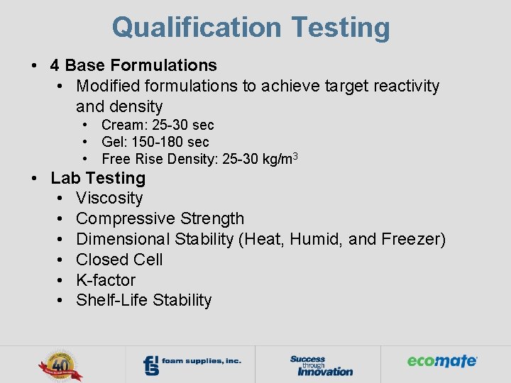 Qualification Testing • 4 Base Formulations • Modified formulations to achieve target reactivity and