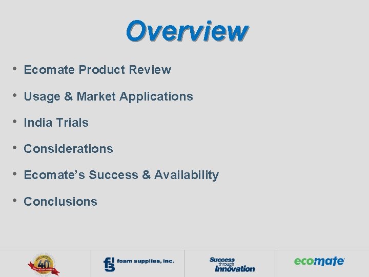 Overview • Ecomate Product Review • Usage & Market Applications • India Trials •