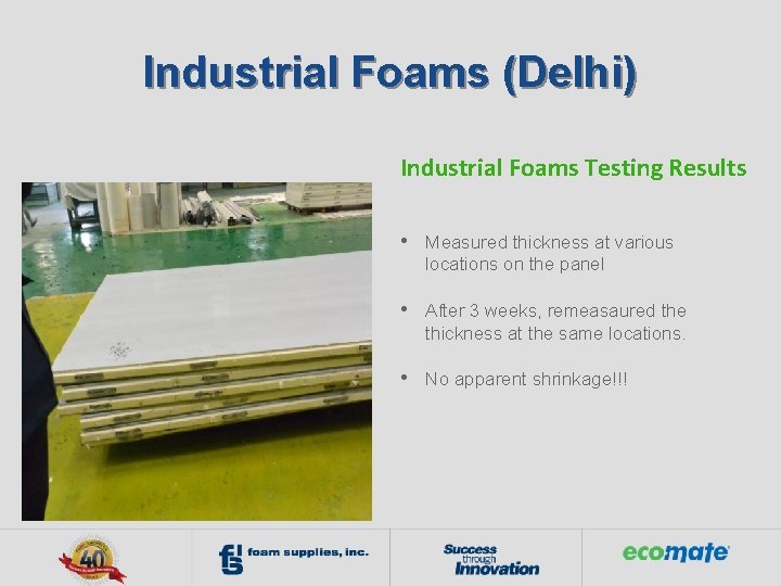 Industrial Foams (Delhi) Industrial Foams Testing Results • Measured thickness at various locations on