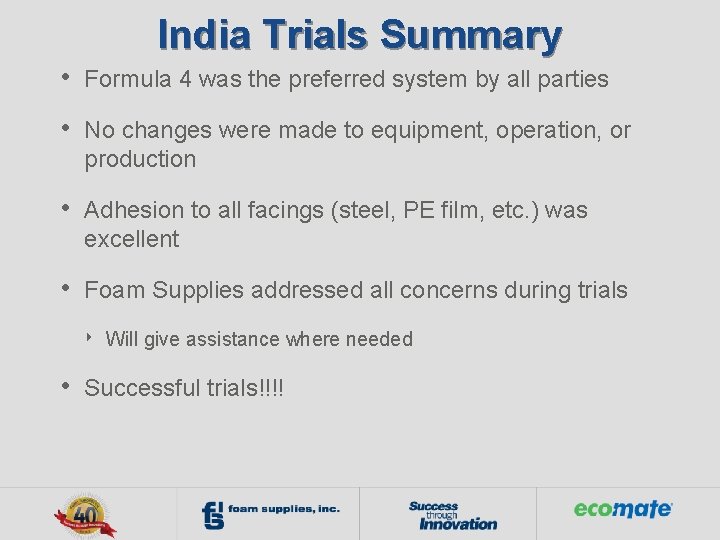 India Trials Summary • Formula 4 was the preferred system by all parties •