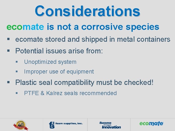 Considerations ecomate is not a corrosive species § ecomate stored and shipped in metal