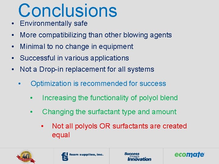 Conclusions • Environmentally safe • More compatibilizing than other blowing agents • Minimal to