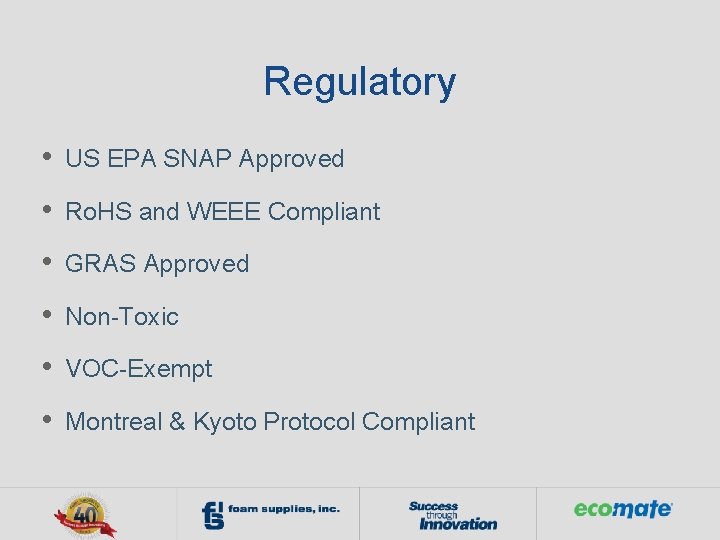 Regulatory • US EPA SNAP Approved • Ro. HS and WEEE Compliant • GRAS