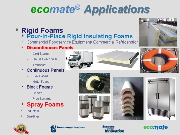 ® ecomate • Applications Rigid Foams ‣ Pour-In-Place Rigid Insulating Foams ‣ ‣ Commercial