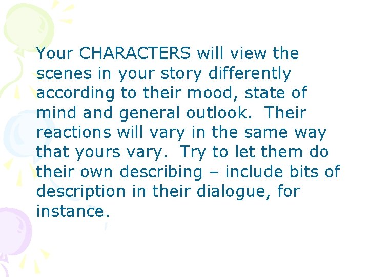 Your CHARACTERS will view the scenes in your story differently according to their mood,