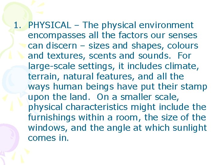 1. PHYSICAL – The physical environment encompasses all the factors our senses can discern