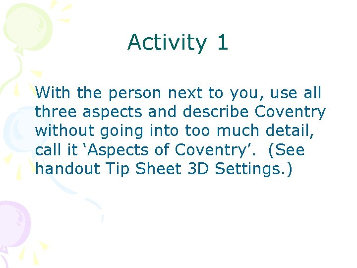 Activity 1 With the person next to you, use all three aspects and describe