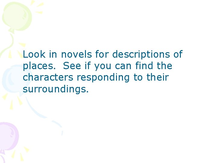 Look in novels for descriptions of places. See if you can find the characters