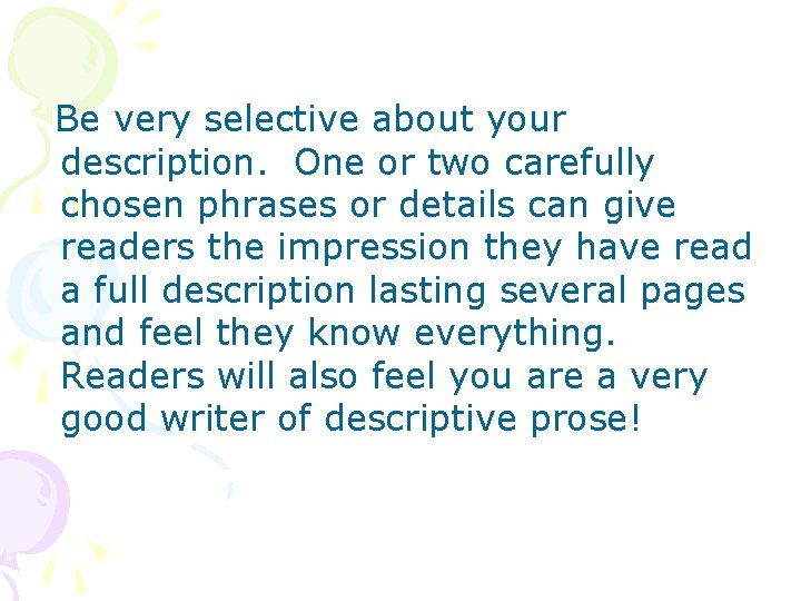 Be very selective about your description. One or two carefully chosen phrases or details