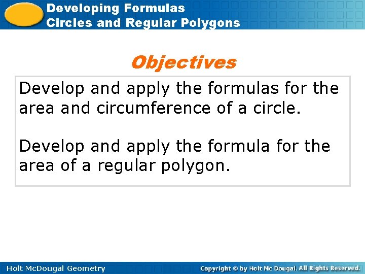 Developing Formulas Circles and Regular Polygons Objectives Develop and apply the formulas for the