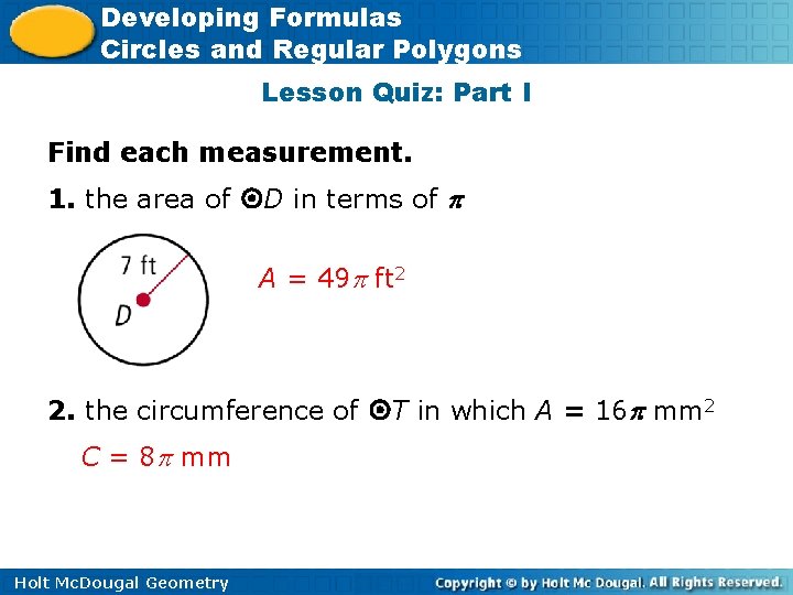 Developing Formulas Circles and Regular Polygons Lesson Quiz: Part I Find each measurement. 1.