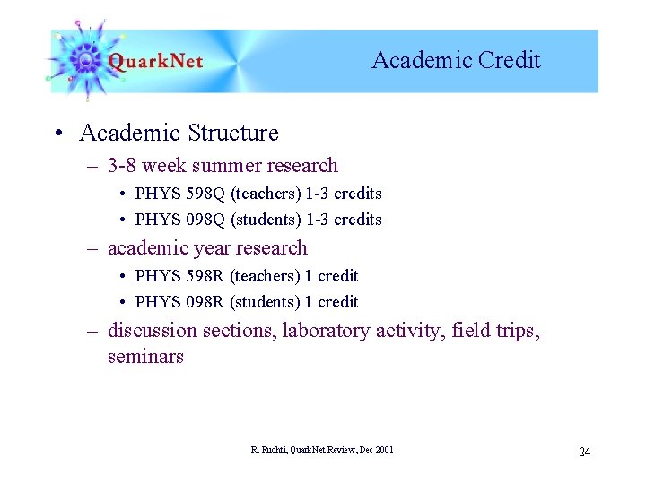 Academic Credit • Academic Structure – 3 -8 week summer research • PHYS 598
