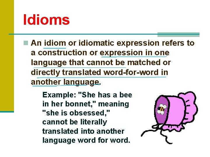 Idioms n An idiom or idiomatic expression refers to a construction or expression in