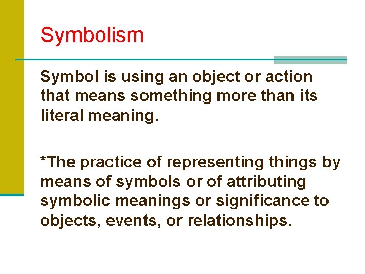 Symbolism Symbol is using an object or action that means something more than its