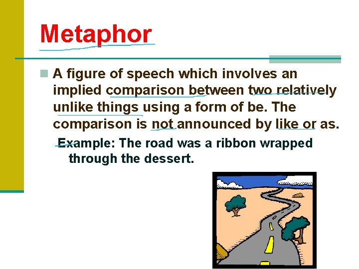 Metaphor n A figure of speech which involves an implied comparison between two relatively