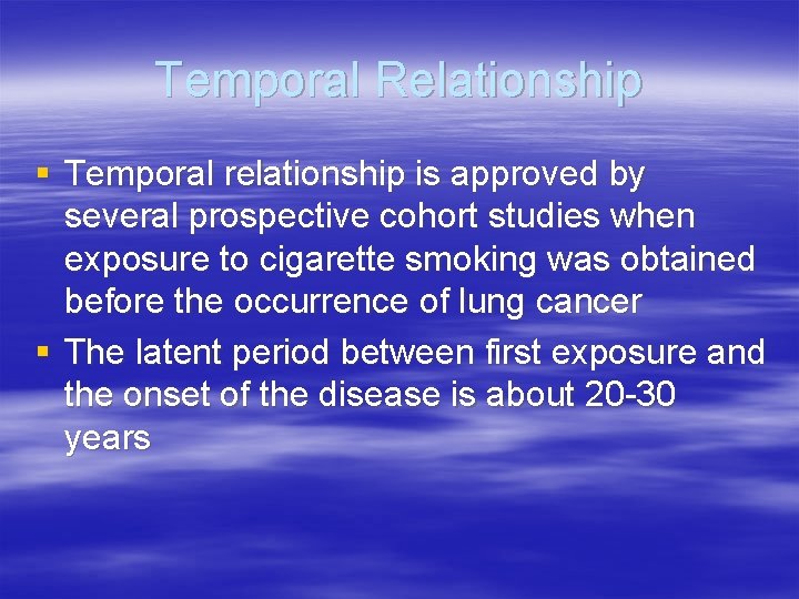 Temporal Relationship § Temporal relationship is approved by several prospective cohort studies when exposure